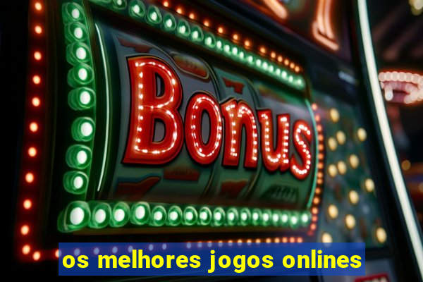 os melhores jogos onlines